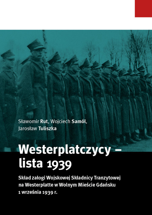 okładka Westerplatczycy - lista 1939 Skład załogi Wojskowej Składnicy Tranzytowej na Westerplatte w Wolnym Mieście Gdańsku 1 września 193 książka | Sławomir Rut, Samól Wojciech, Jarosław Tuliszka