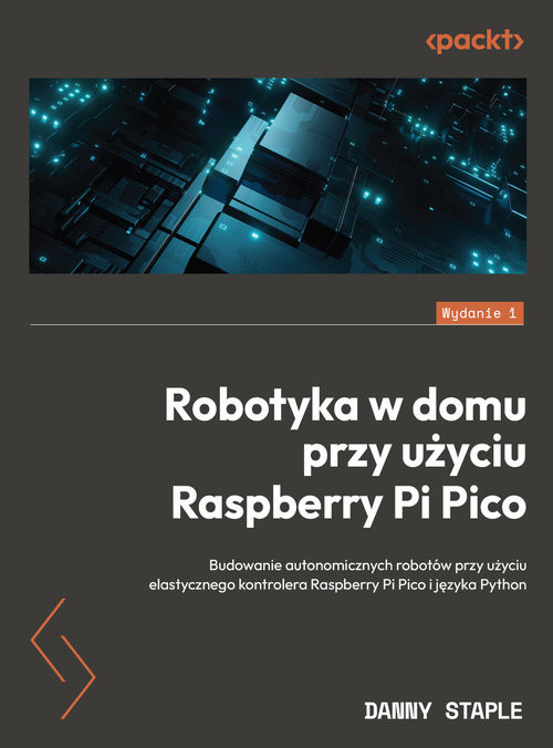 okładka Robotyka w domu przy użyciu Raspberry Pi Pico Budowanie autonomicznych robotów przy użyciu elastycznego kontrolera Raspberry Pi Pico i języka Pyth książka | Staple Danny