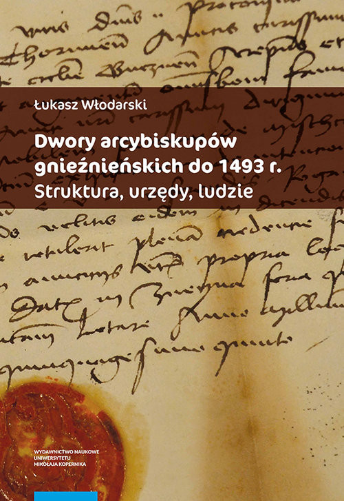 okładka Dwory arcybiskupów gnieźnieńskich do 1493 r. Struktura urzędy ludzie książka | Łukasz Włodarski