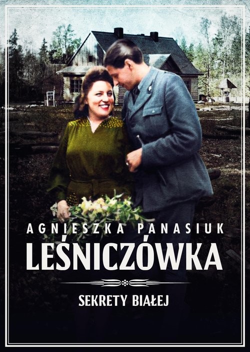 okładka Sekrety Białej. Leśniczówka Leśniczówka książka | Agnieszka Panasiuk