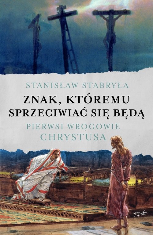 okładka Znak, któremu sprzeciwiać się będą Pierwsi wrogowie Chrystusa książka | Stabryła Stanisław