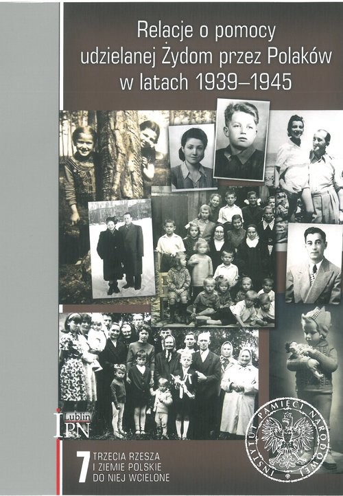 okładka Relacje o pomocy udzielanej Żydom przez Polaków w latach 1939-1945. Tom 7: Trzecia Rzesza i ziemie polskie do niej wcielone książka | Sebastian Piątkowski