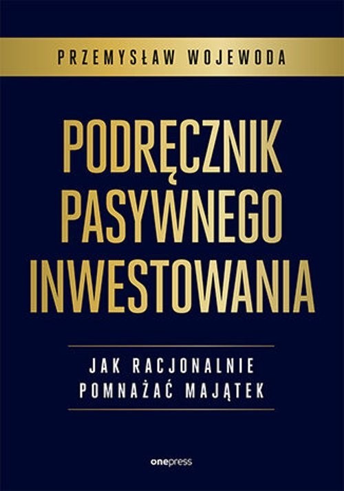 okładka Podręcznik pasywnego inwestowania Jak racjonalnie pomnażać majątek książka | Przemysław Wojewoda