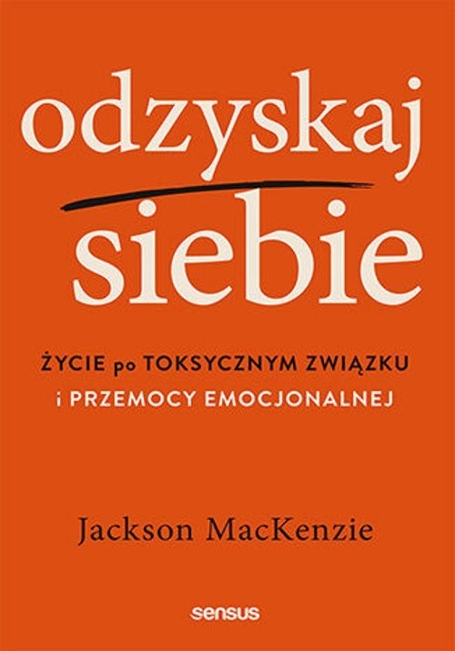 okładka Odzyskaj siebie Życie po toksycznym związku i przemocy emocjonalnej książka | MacKenzie Jackson