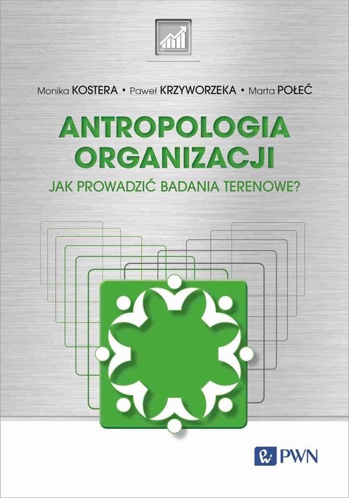 okładka Antropologia organizacji Jak prowadzić badania terenowe? książka | Monika Kostera, Krzyworzeka Paweł, Połeć Marta