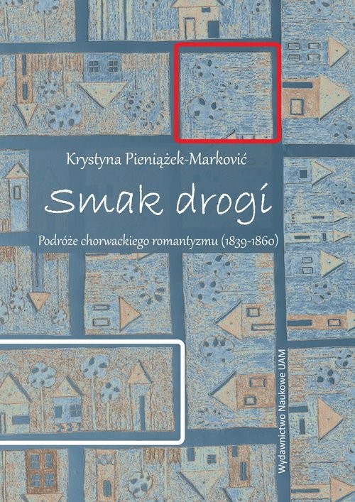 okładka Smak drogi Podróże chorwackiego romantyzmu (1839-1860) książka | Krystyna Pieniążek-Marković