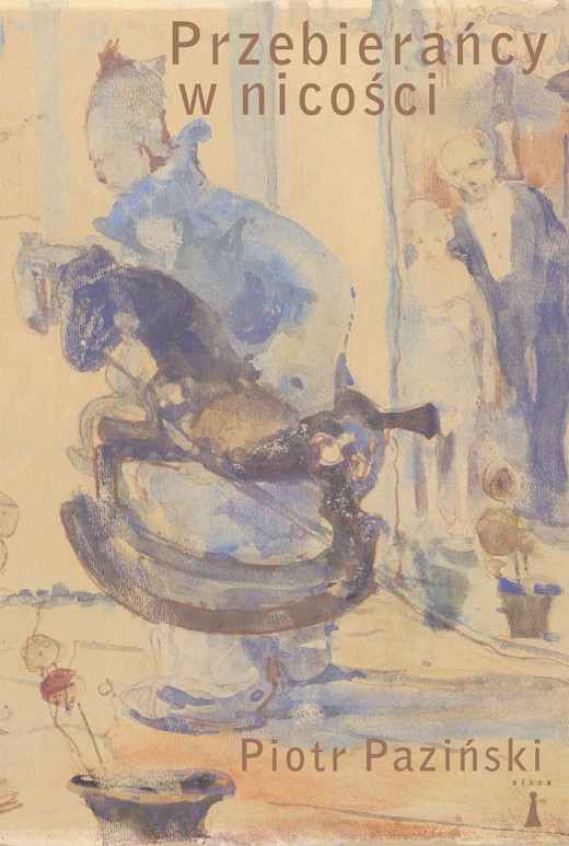 okładka Przebierańcy w nicości. Rzecz o malarstwie Witolda Wojtkiewicza ebook | epub, mobi | Piotr Paziński