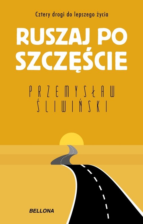 okładka Ruszaj po szczęście. Cztery drogi do lepszego życia książka | ks. Przemysław Śliwiński