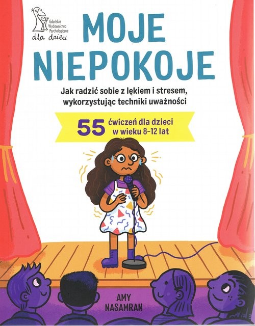 okładka Moje niepokoje. Jak radzić sobie z lękiem i stresem, wykorzystując techniki uważności książka | Amy Nasamran