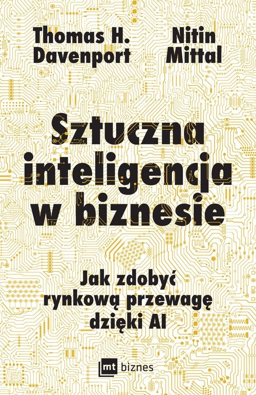 okładka Sztuczna inteligencja w biznesie Jak zdobyć rynkową przewagę dzięki AI książka | Davenport ThomasH., Mittal Nitin