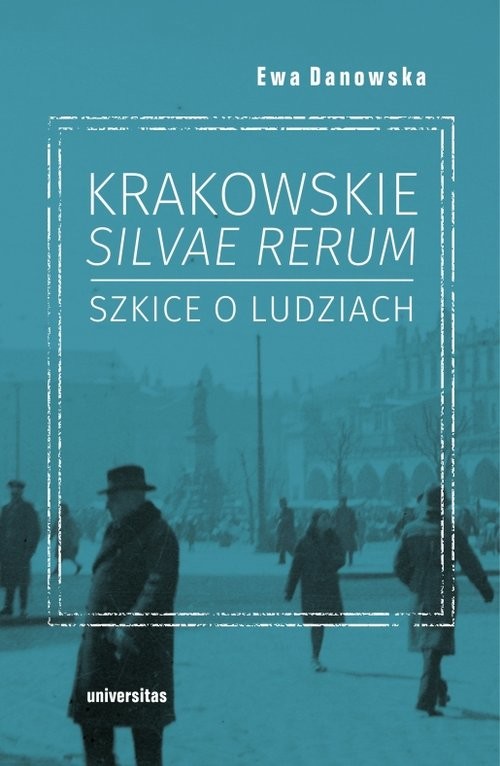 okładka Krakowskie silvae rerum Szkice o ludziach książka | Ewa Danowska