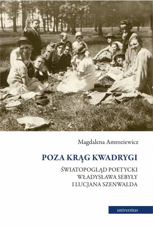okładka Poza krąg Kwadrygi Światopogląd poetycki Władysława Sebyły i Lucjana Szenwalda książka | Magdalena Amroziewicz