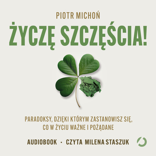okładka Życzę szczęścia! Paradoksy, dzięki którym zastanowisz się, co w życiu ważne i pożądane audiobook | MP3 | Piotr Michoń