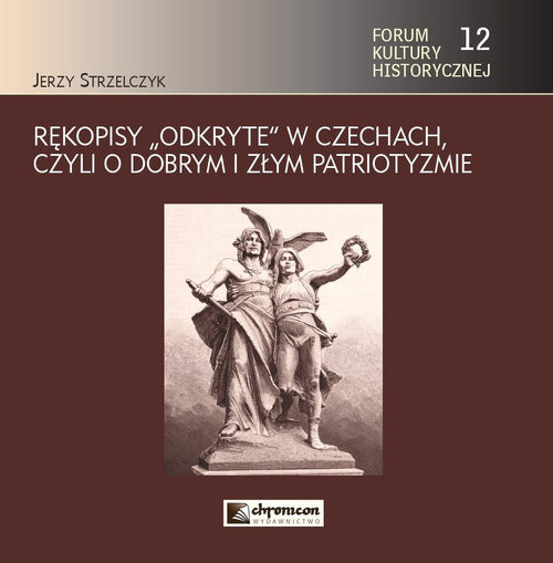 okładka Rękopisy odkryte w Czechach czyli o dobrym i złym patriotyzmie książka | Jerzy Strzelczyk