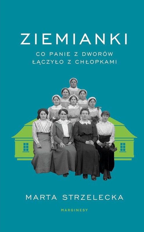 okładka Ziemianki Co panie z dworów łączyło z chłopkami książka | Marta Strzelecka