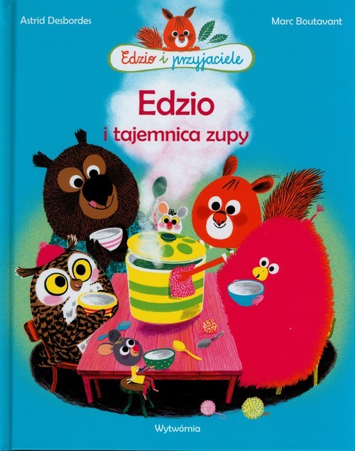 okładka Edzio i tajemnica zupy książka | Astrid Desbordes, Marc Boutavant