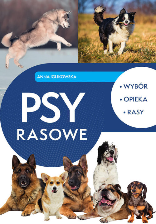 okładka Psy rasowe Wybór, opieka, rasy książka | Anna Iglikowska