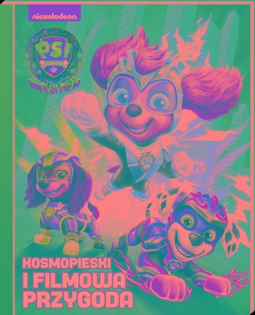 okładka Psi Patrol. Wielki film. Kosmopieski i filmowa przygoda książka | null null