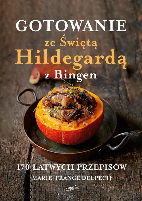 okładka Gotowanie ze Świętą Hildegardą z Bingen 170 łatwych przepisów książka | Delpech MarieFrance