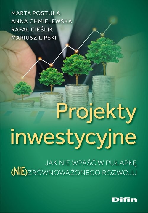okładka Projekty inwestycyjne Jak nie wpaść w pułapkę (nie)zrównoważonego rozwoju książka | Marta Postuła, Anna Chmielewska, Rafał Cieślik, Mariusz Lipski