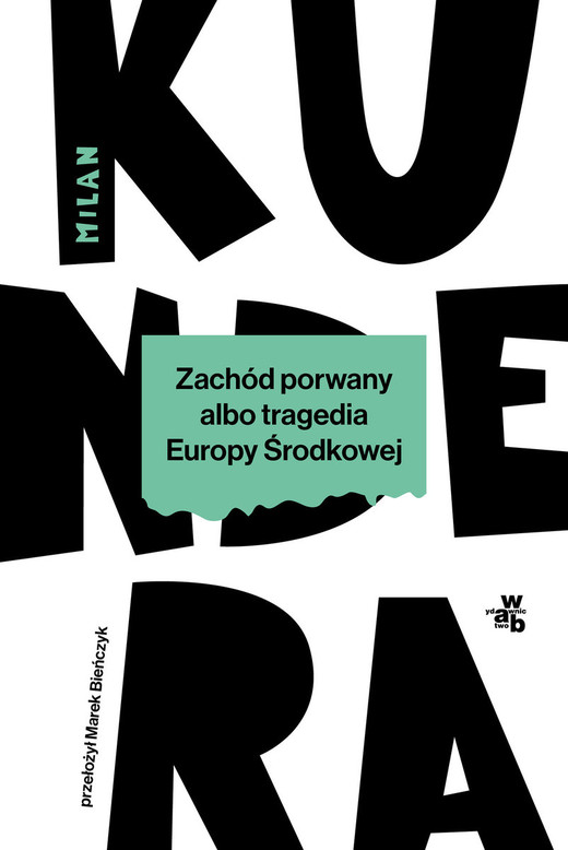 okładka Zachód porwany albo tragedia Europy Środkowej
 książka | Milan Kundera