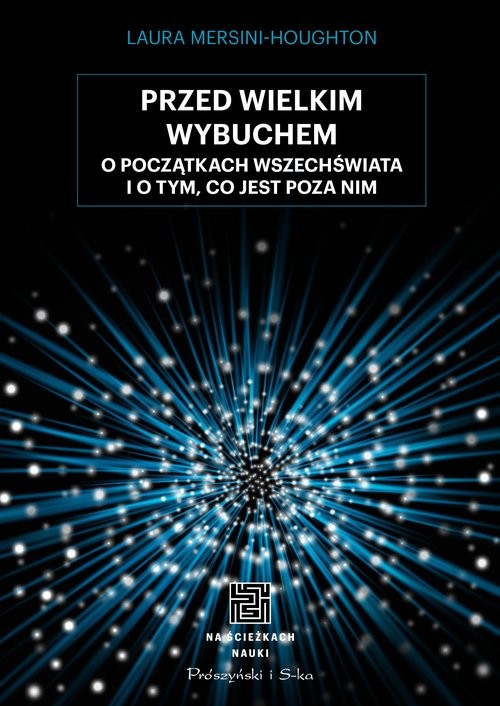 okładka Przed Wielkim Wybuchem. O początkach wszechświata i o tym, co jest poza nim
 książka | Laura Mersini-Houghton