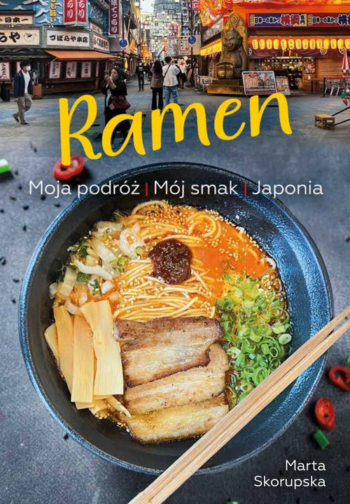 okładka Ramen. Moja podróż. Mój smak. Japonia
 książka | Marta Skorupska