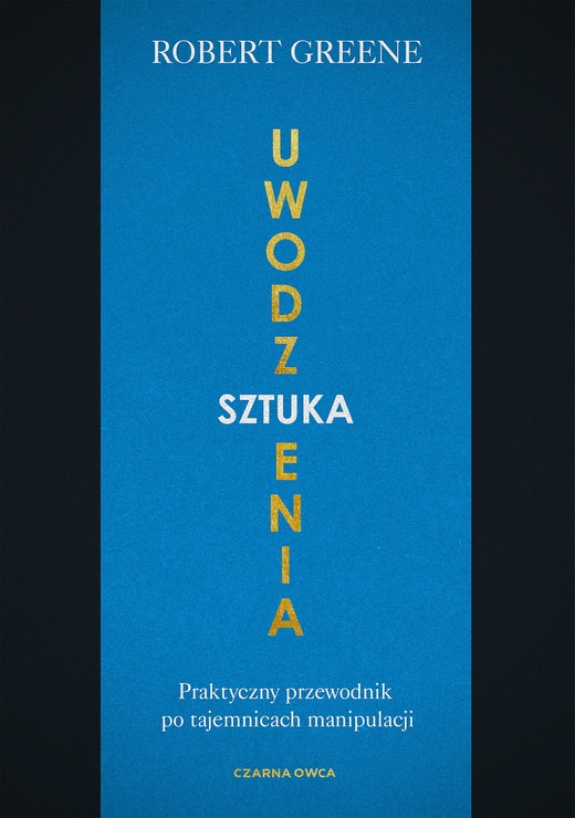 okładka Sztuka uwodzenia. Praktyczny przewodnik po tajemnicach manipulacji
 książka | Robert Greene