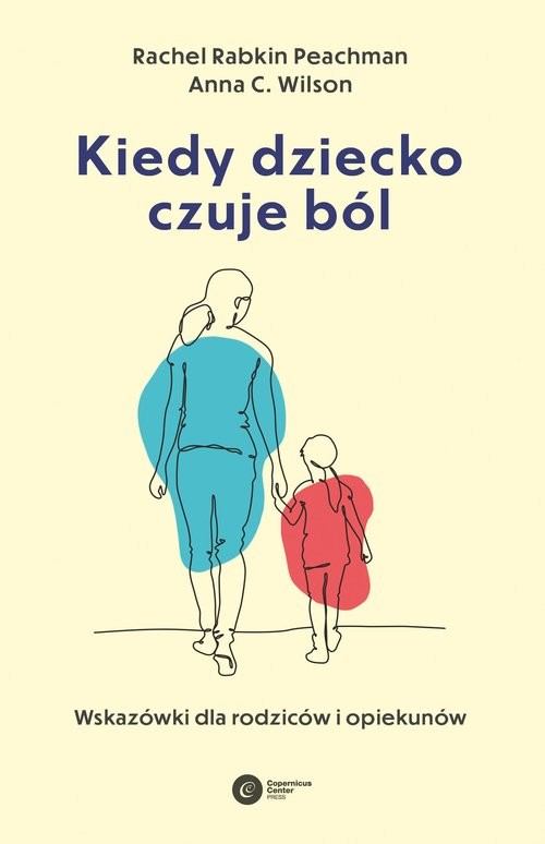 okładka Kiedy dziecko czuje ból Wskazówki dla rodziców i opiekunów książka | Peachman RachelRabkin, Wilson AnnaC.