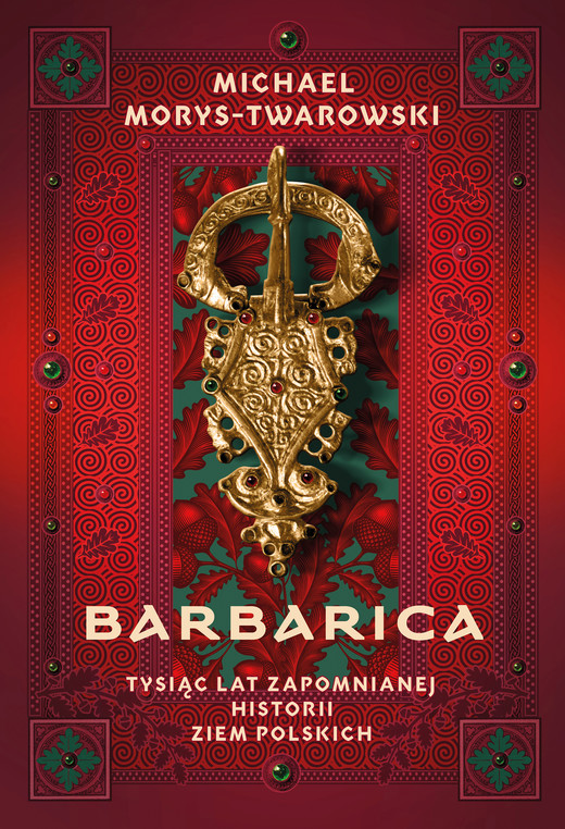 okładka Barbarica. Tysiąc lat zapomnianej historii ziem polskich ebook | epub, mobi | Michael Morys-Twarowski