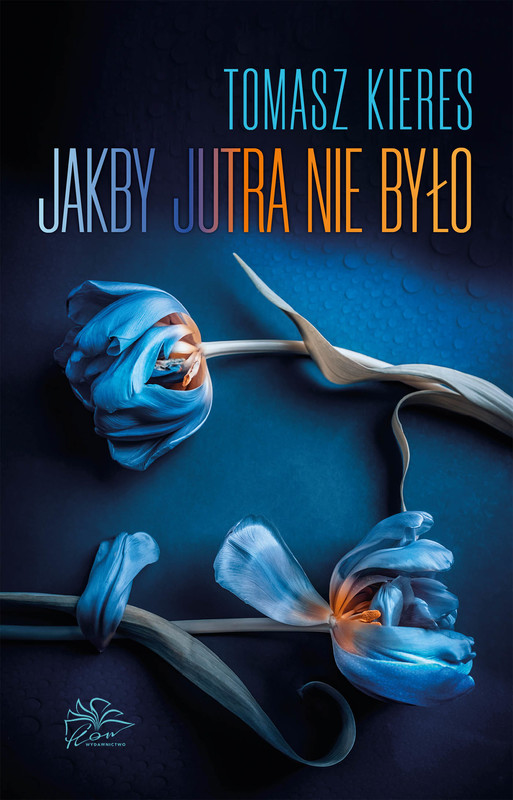 okładka Jakby jutra nie było ebook | epub, mobi | Tomasz Kieres