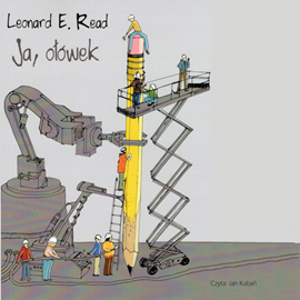 okładka Ja, ołówek. O czym nie wiedzą rządzący tego świata audiobook | MP3 | Leonard E. Read