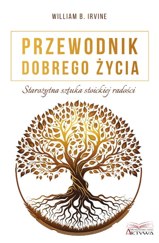 okładka Przewodnik dobrego życia. Starożytna sztuka stoickiej radości książka | William B.Irvine