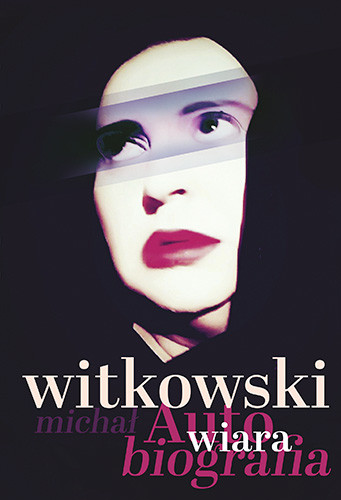 okładka Wiara. Autobiografia książka | Michał Witkowski