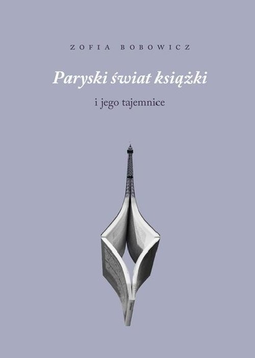 okładka Paryski świat książki i jego tajemnice Sprawozdanie z trudnej misji książka | Zofia Bobowicz