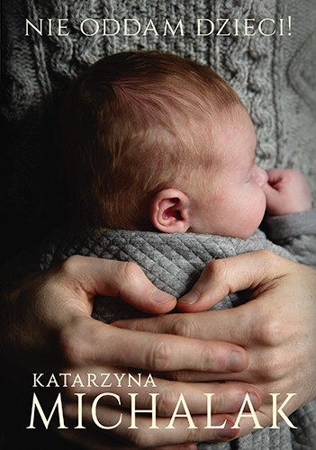 okładka Nie oddam dzieci! książka | Katarzyna Michalak