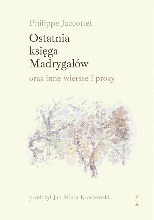 okładka Ostatnia księga Madrygałów oraz inne wiersze i prozy książka | Jaccottet Philippe