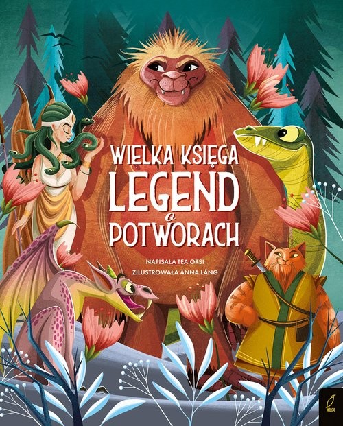 okładka Fantastyczne Stworzenia Wielka księga legend o potworach książka | Tea Orsi