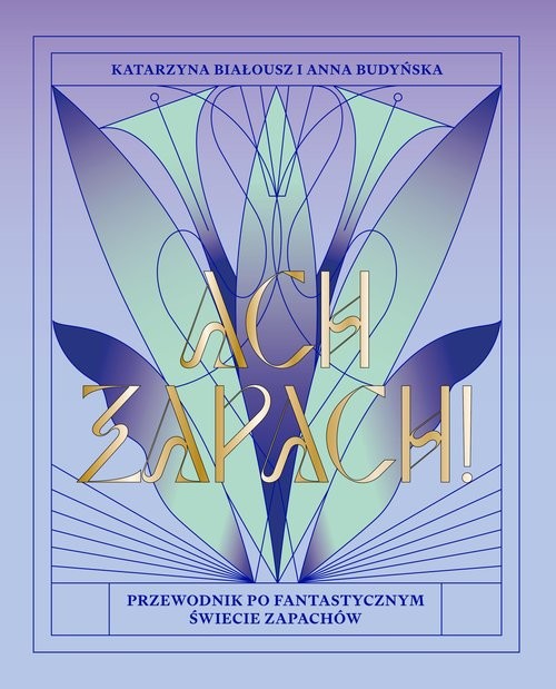 okładka Ach zapach! Przewodnik po fantastycznym świecie zapachów książka | Białousz Katarzyna, Budyńska Anna