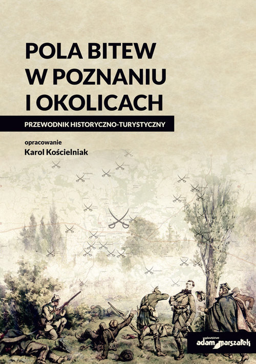 okładka Pola bitew w Poznaniu i okolicach Przewodnik historyczno-turystyczny książka | Karol Kościelniak