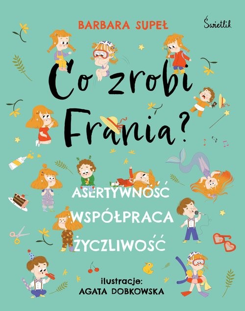 okładka Co zrobi Frania? Asertywność. Współpraca. Życzliwość książka | Barbara Supeł