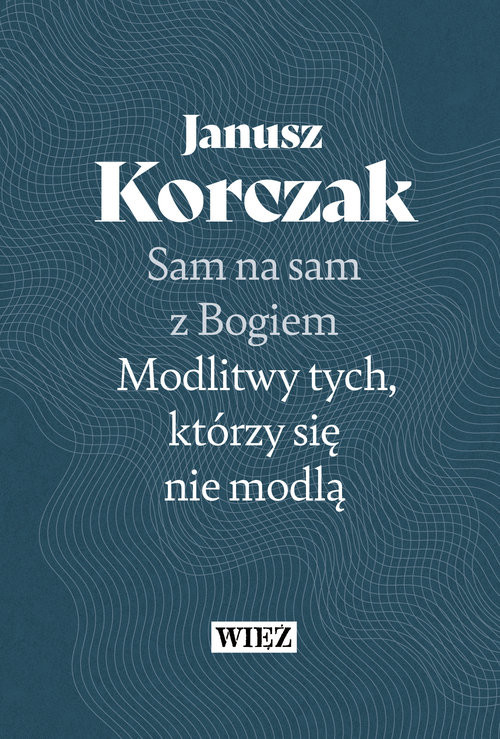 okładka Sam na sam z Bogiem Modlitwy tych którzy się nie modlą książka | Janusz Korczak