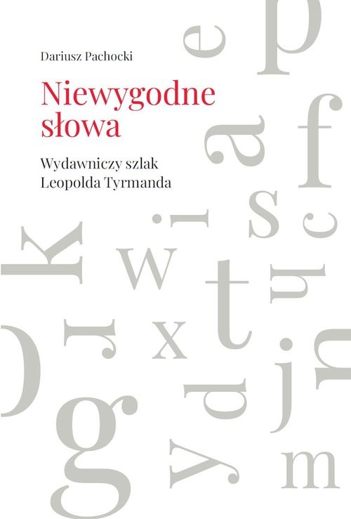 okładka Niewygodne słowa Wydawniczy szlak Leopolda Tyrmanda książka | Dariusz Pachocki
