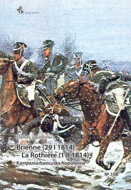okładka Brienne (29 I 1814) - La Rothiere (1 II 1814) Kampania francuska Napoleona książka | Szymon Jagodziński