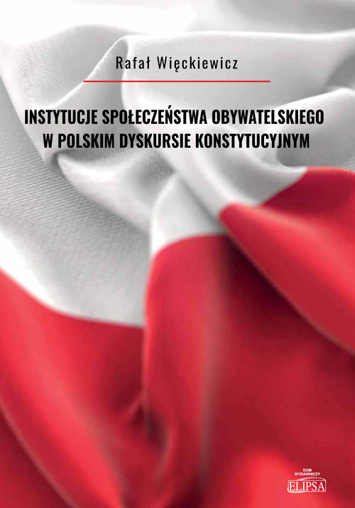 okładka Instytucje społeczeństwa obywatelskiego w polskim dyskursie konstytucyjnym książka | Rafał Więckiewicz