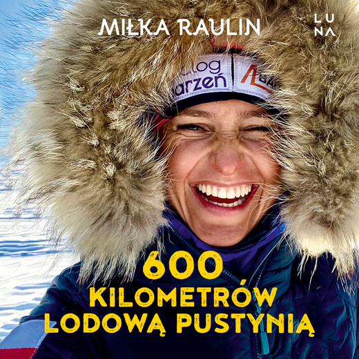 okładka 600 kilometrów lodową pustynią audiobook | MP3 | Miłka Raulin