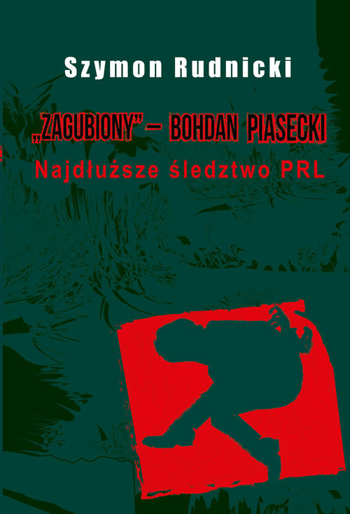 okładka Zagubiony ? Bohdan Piasecki Najdłuższe śledztwo PRL książka | Rudnicki Szymon