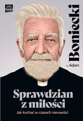 okładka Sprawdzian z miłości. Jak kochać w czasach nienawiści książka | ks. Adam Boniecki