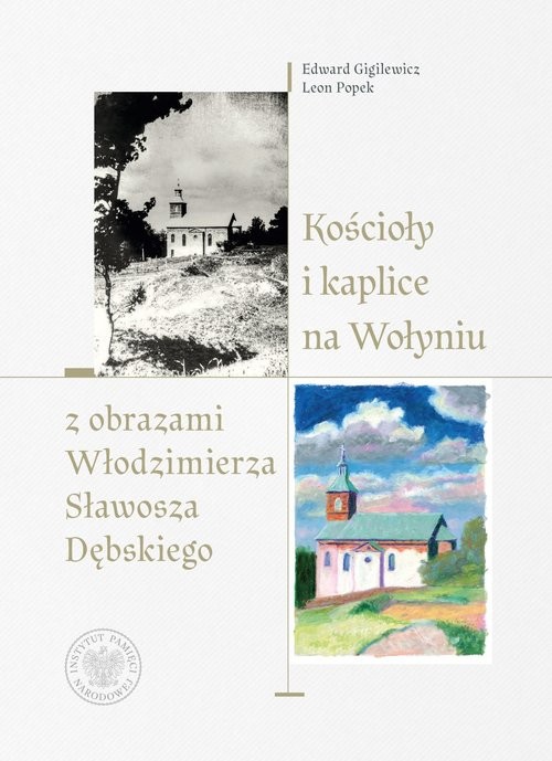 okładka Kościoły i kaplice na Wołyniu z obrazami Włodzimierza Sławosza Dębskiego książka | Gigilewicz Edward, Leon Popek