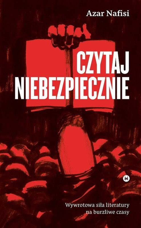 okładka Czytaj niebezpiecznie Wywrotowa siła literatury na burzliwe czasy książka | Azar Nafisi